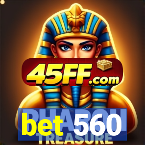 bet 560